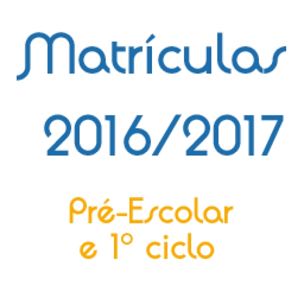 Matrículas Pré-Escolar e 1º ciclo – Ano Letivo 2016-2017
